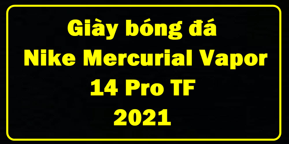 Giày đá bóng Nike Mercurial Vapor 14 Pro TF 2021