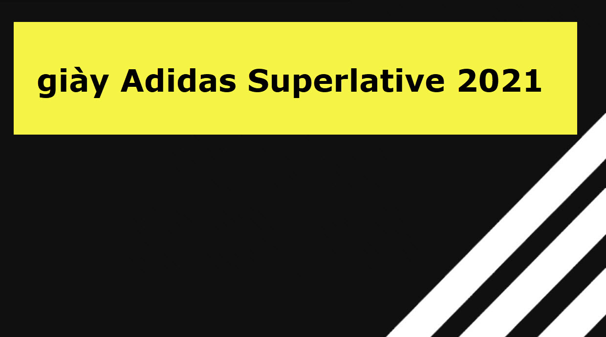 giày Adidas Superlative 2021