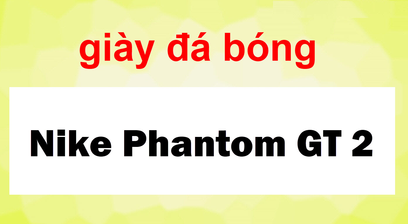 giày đá bóng Nike Phantom GT 2
